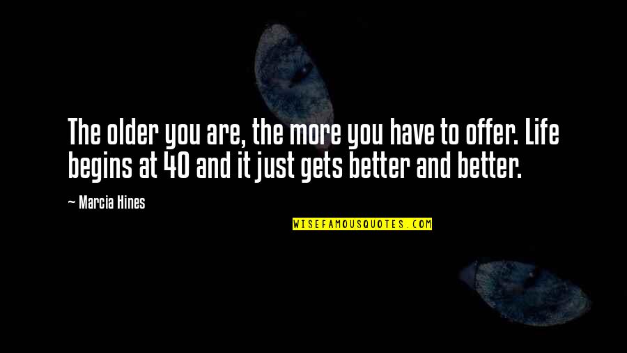At 40 Quotes By Marcia Hines: The older you are, the more you have