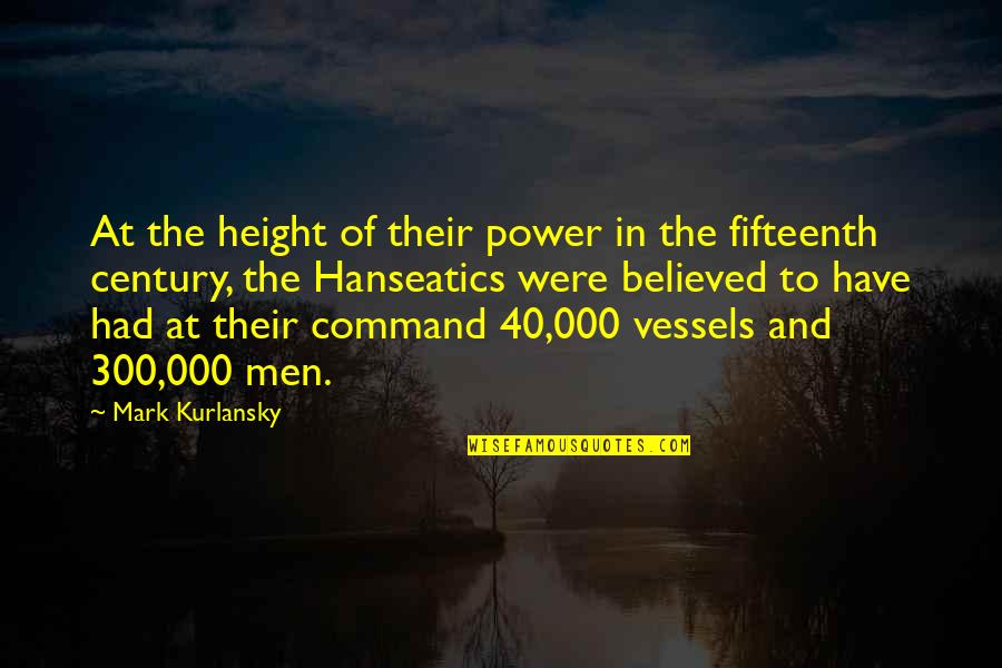 At 40 Quotes By Mark Kurlansky: At the height of their power in the
