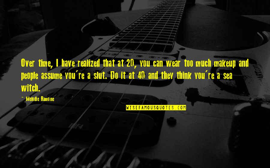 At 40 Quotes By Melodie Ramone: Over time, I have realized that at 20,