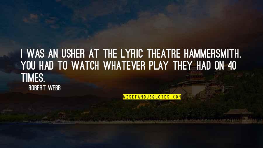 At 40 Quotes By Robert Webb: I was an usher at the Lyric Theatre