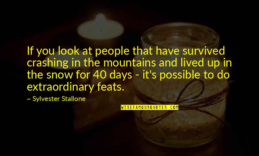 At 40 Quotes By Sylvester Stallone: If you look at people that have survived