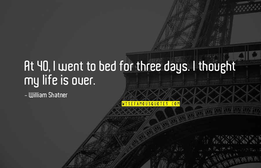 At 40 Quotes By William Shatner: At 40, I went to bed for three