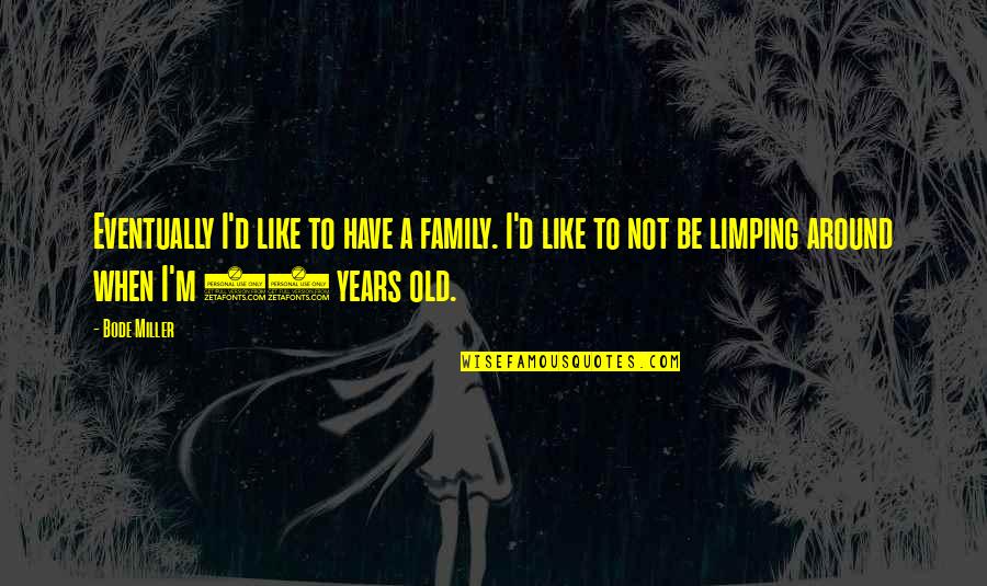 At 50 Years Old Quotes By Bode Miller: Eventually I'd like to have a family. I'd At 50 Years Old Quotes By Bode Miller: Eventually I'd like to have a family. I'd