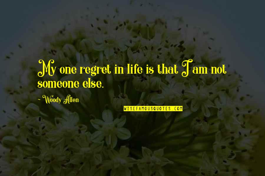 At A Crossroads In Life Quote Quotes By Woody Allen: My one regret in life is that I