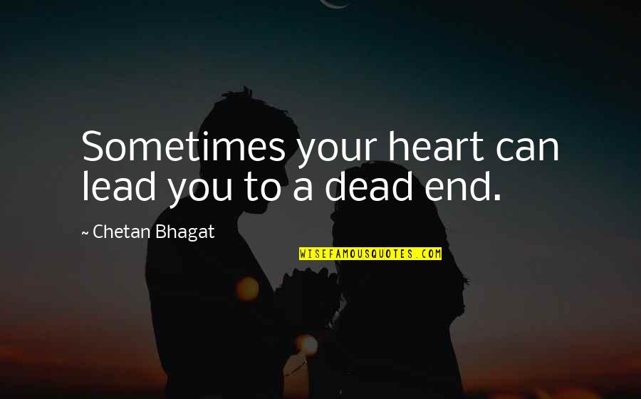 At A Dead End Quotes By Chetan Bhagat: Sometimes your heart can lead you to a