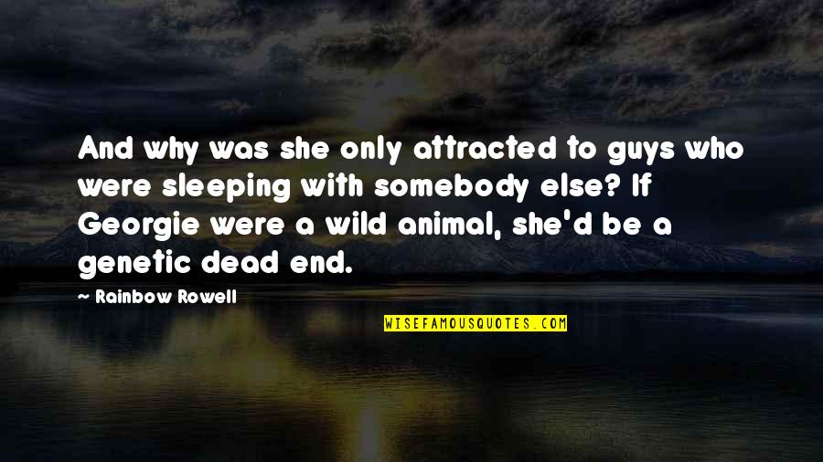 At A Dead End Quotes By Rainbow Rowell: And why was she only attracted to guys