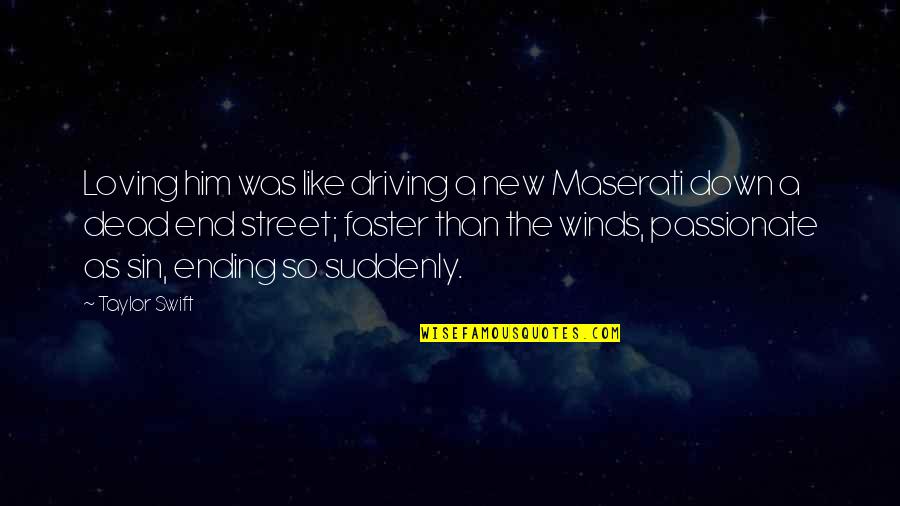 At A Dead End Quotes By Taylor Swift: Loving him was like driving a new Maserati