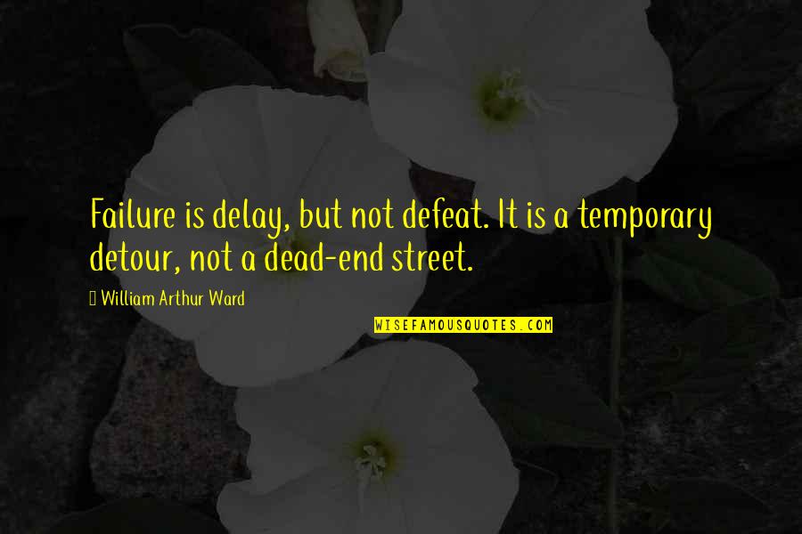 At A Dead End Quotes By William Arthur Ward: Failure is delay, but not defeat. It is