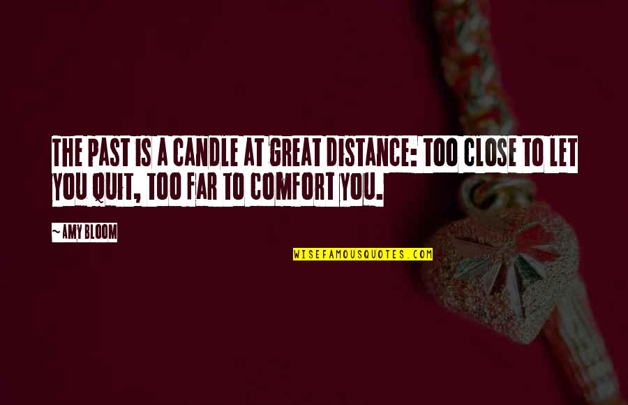 At A Distance Quotes By Amy Bloom: The past is a candle at great distance: