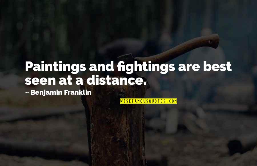 At A Distance Quotes By Benjamin Franklin: Paintings and fightings are best seen at a