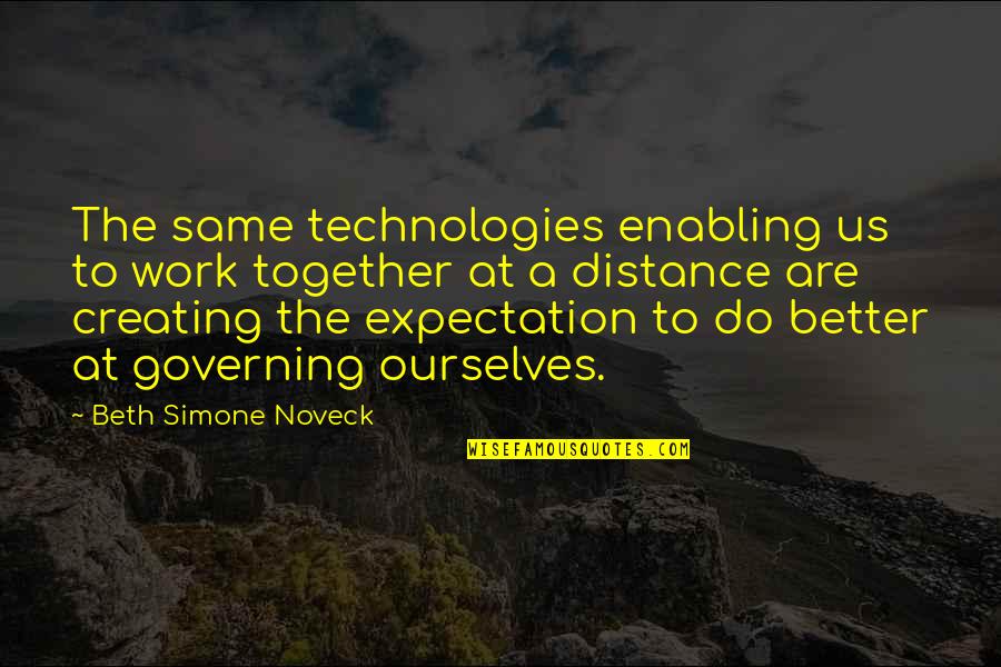 At A Distance Quotes By Beth Simone Noveck: The same technologies enabling us to work together