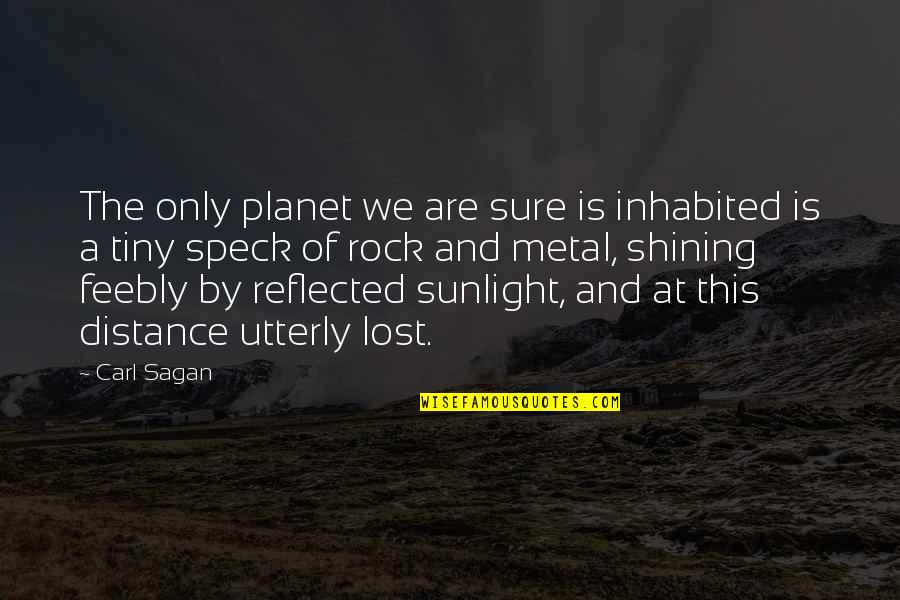 At A Distance Quotes By Carl Sagan: The only planet we are sure is inhabited