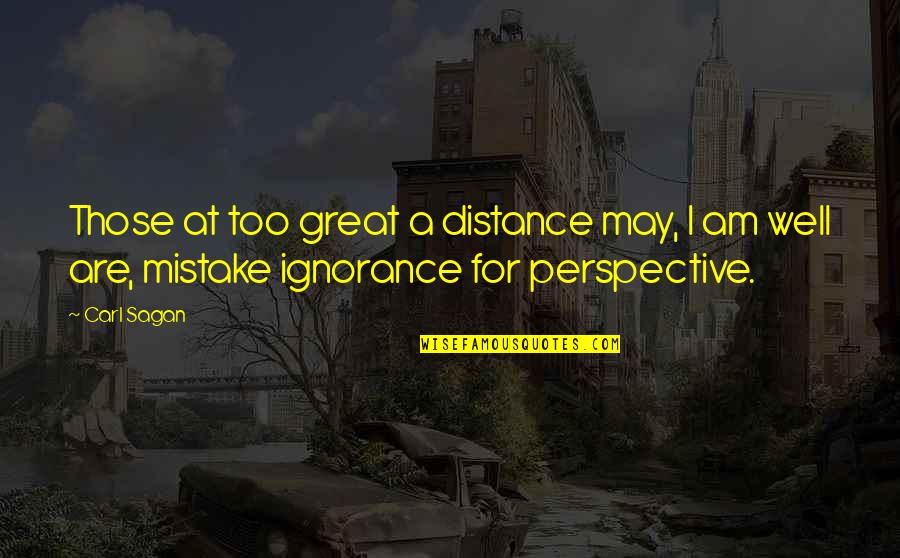 At A Distance Quotes By Carl Sagan: Those at too great a distance may, I