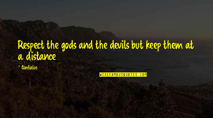 At A Distance Quotes By Confucius: Respect the gods and the devils but keep