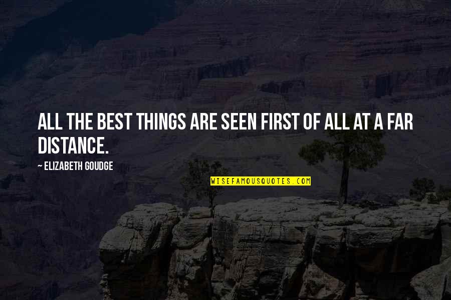 At A Distance Quotes By Elizabeth Goudge: All the best things are seen first of