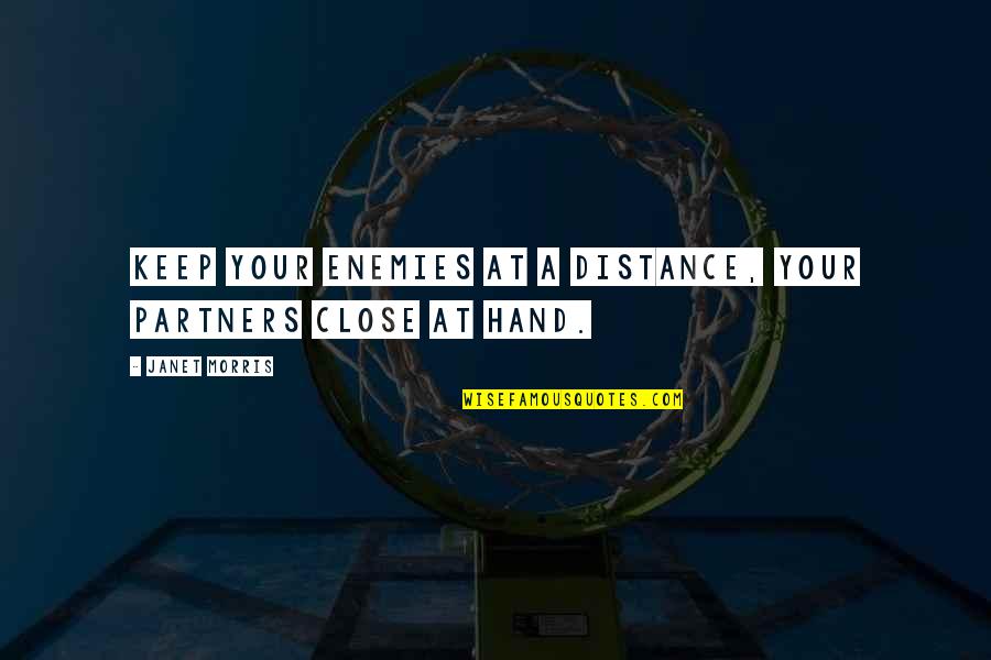 At A Distance Quotes By Janet Morris: Keep your enemies at a distance, your partners