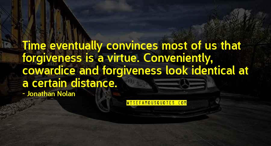 At A Distance Quotes By Jonathan Nolan: Time eventually convinces most of us that forgiveness