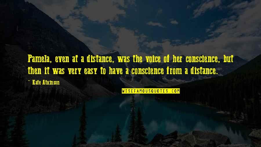 At A Distance Quotes By Kate Atkinson: Pamela, even at a distance, was the voice