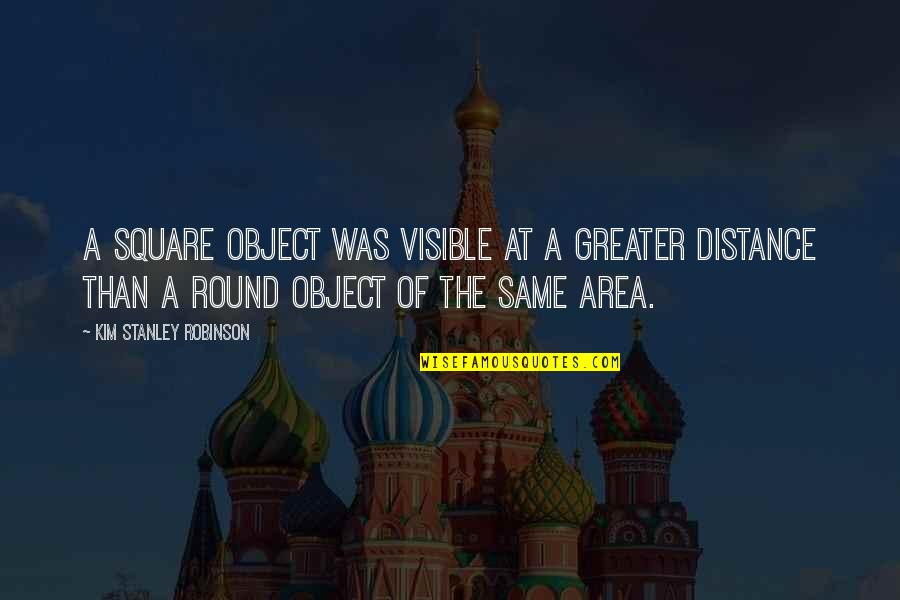 At A Distance Quotes By Kim Stanley Robinson: A square object was visible at a greater