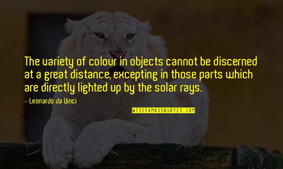 At A Distance Quotes By Leonardo Da Vinci: The variety of colour in objects cannot be