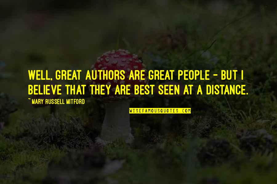 At A Distance Quotes By Mary Russell Mitford: Well, great authors are great people - but