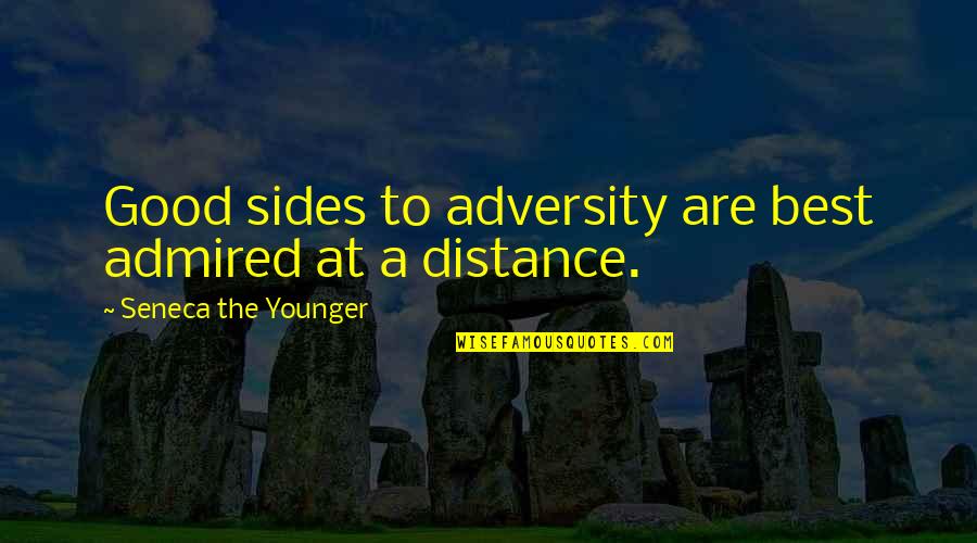 At A Distance Quotes By Seneca The Younger: Good sides to adversity are best admired at