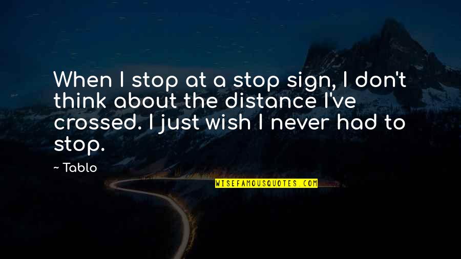 At A Distance Quotes By Tablo: When I stop at a stop sign, I