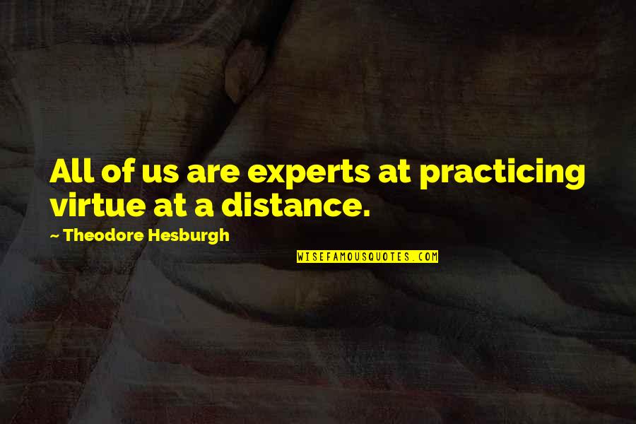 At A Distance Quotes By Theodore Hesburgh: All of us are experts at practicing virtue