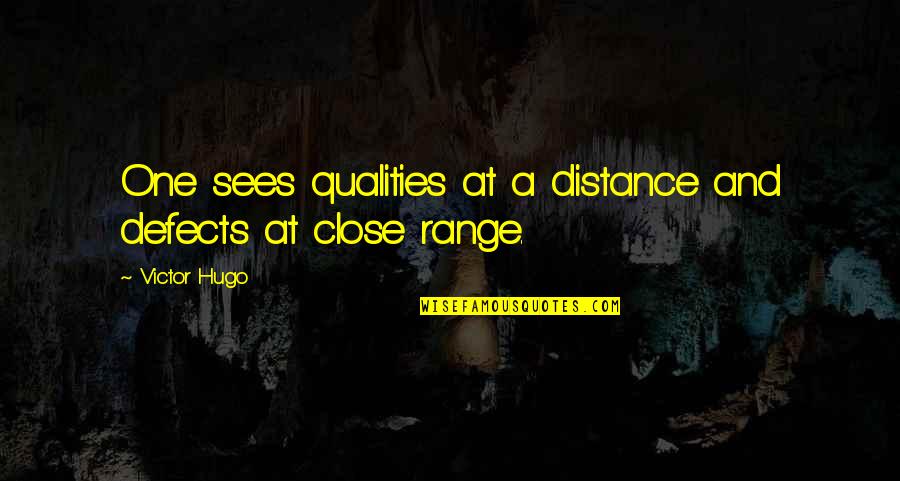 At A Distance Quotes By Victor Hugo: One sees qualities at a distance and defects