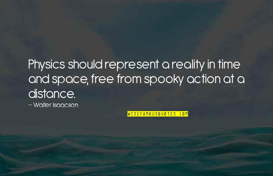 At A Distance Quotes By Walter Isaacson: Physics should represent a reality in time and