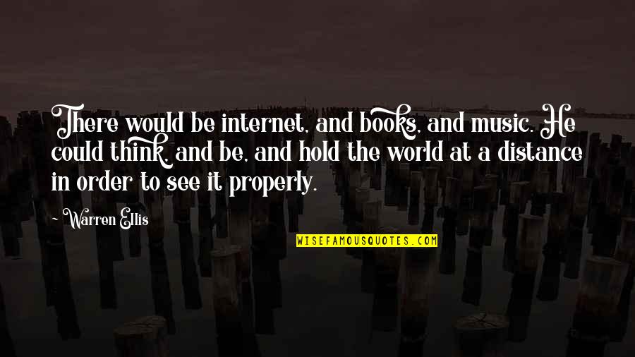 At A Distance Quotes By Warren Ellis: There would be internet, and books, and music.