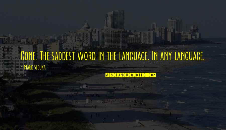 At A Loss For Words Quotes By Mark Slouka: Gone. The saddest word in the language. In