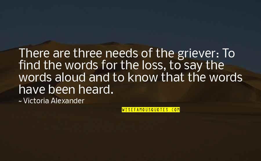 At A Loss For Words Quotes By Victoria Alexander: There are three needs of the griever: To