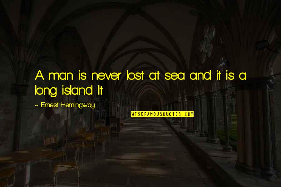At A Lost Quotes By Ernest Hemingway,: A man is never lost at sea and