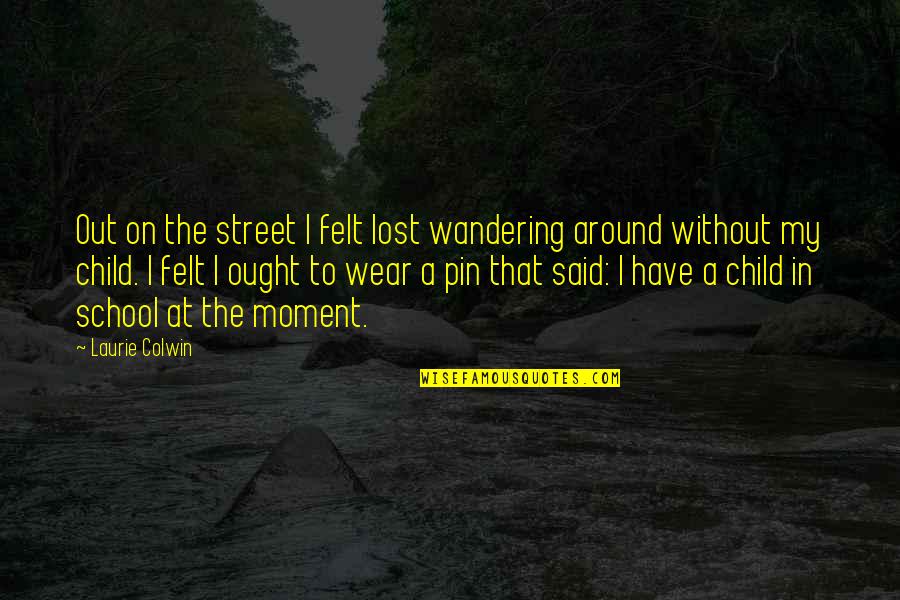 At A Lost Quotes By Laurie Colwin: Out on the street I felt lost wandering