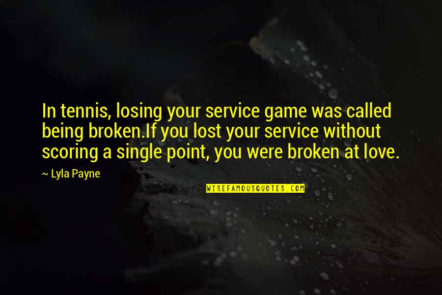 At A Lost Quotes By Lyla Payne: In tennis, losing your service game was called