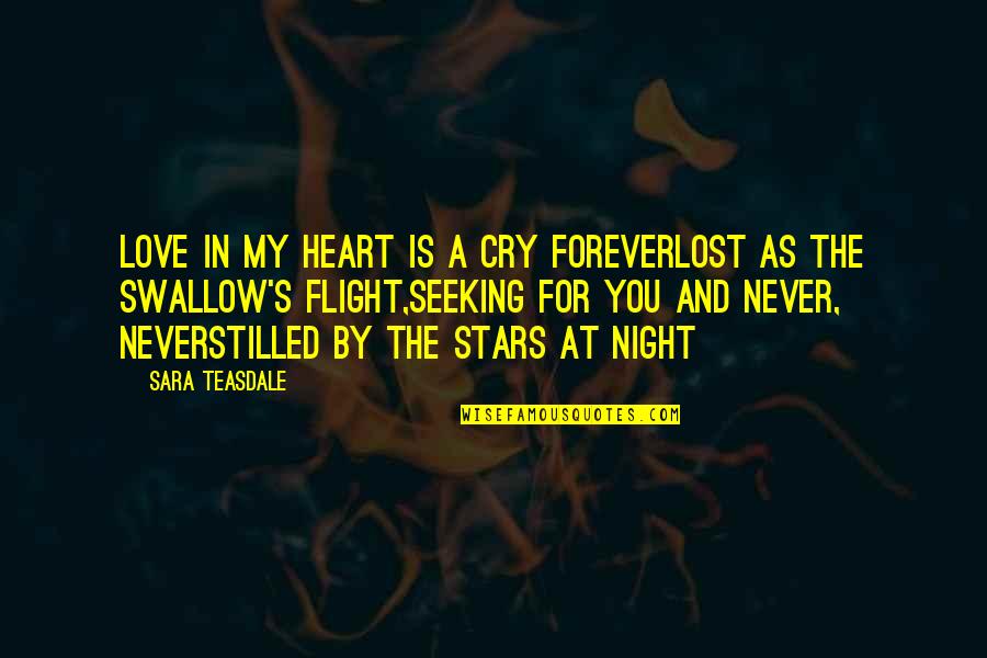 At A Lost Quotes By Sara Teasdale: Love in my heart is a cry foreverLost