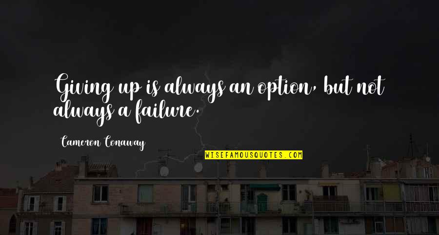 At A Standstill Quotes By Cameron Conaway: Giving up is always an option, but not