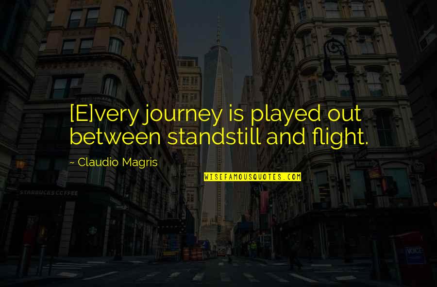 At A Standstill Quotes By Claudio Magris: [E]very journey is played out between standstill and