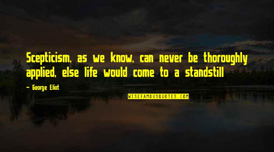 At A Standstill Quotes By George Eliot: Scepticism, as we know, can never be thoroughly