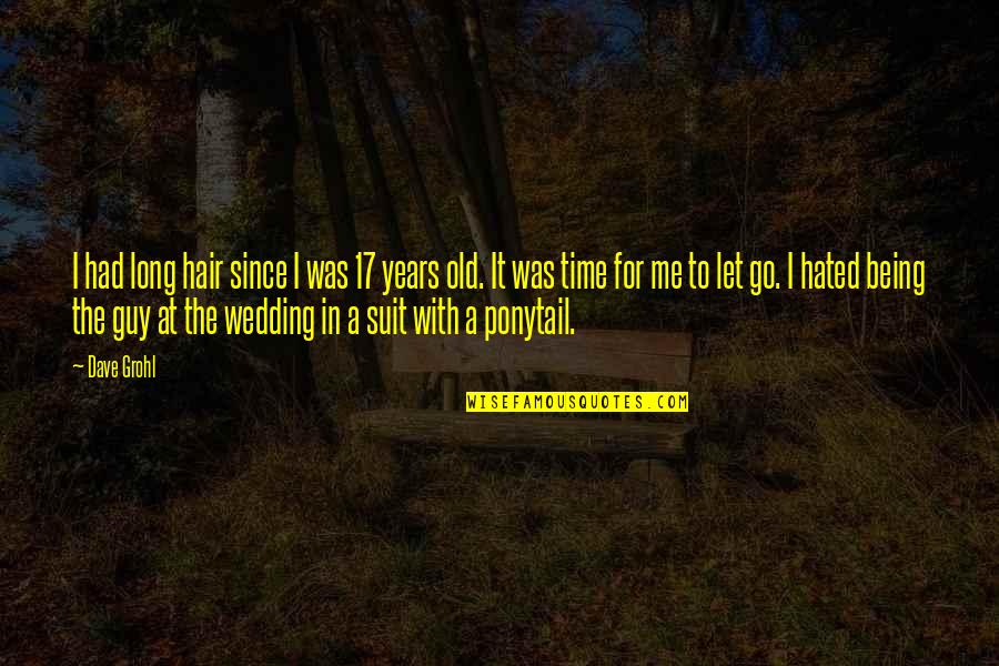 At A Wedding Quotes By Dave Grohl: I had long hair since I was 17