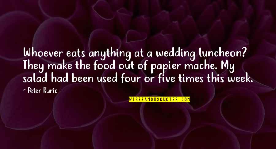 At A Wedding Quotes By Peter Ruric: Whoever eats anything at a wedding luncheon? They