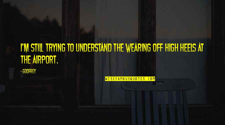 At Airport Quotes By Godfrey: I'm still trying to understand the wearing off