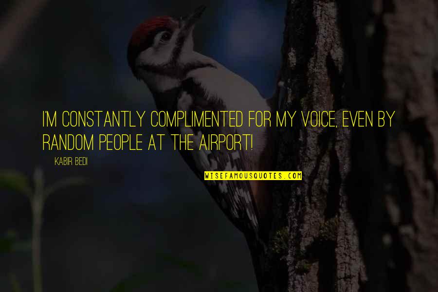 At Airport Quotes By Kabir Bedi: I'm constantly complimented for my voice, even by