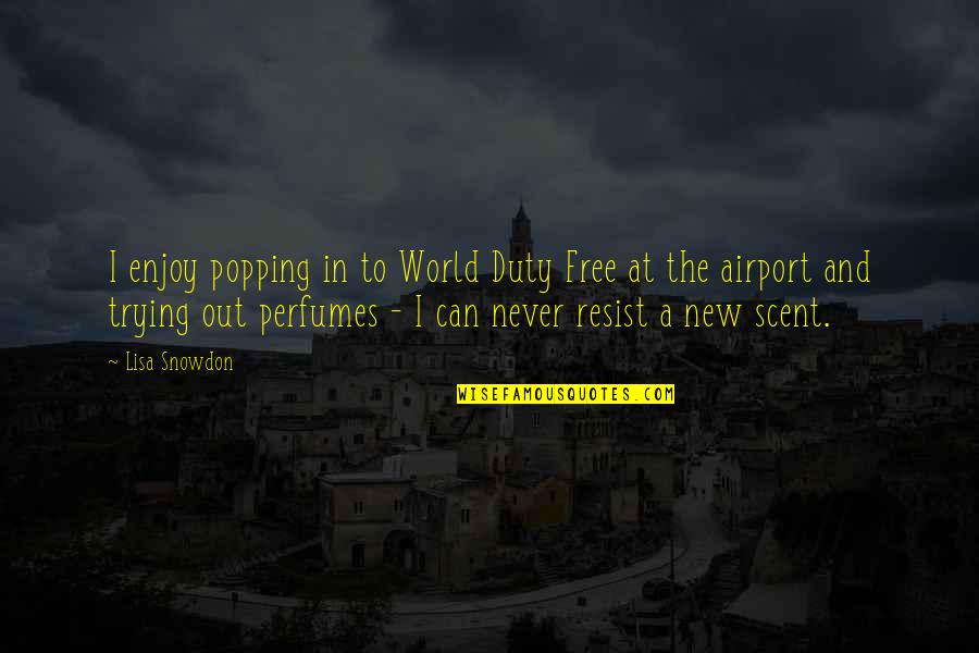At Airport Quotes By Lisa Snowdon: I enjoy popping in to World Duty Free