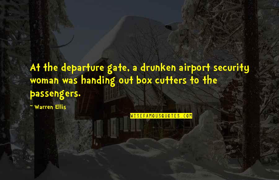 At Airport Quotes By Warren Ellis: At the departure gate, a drunken airport security At Airport Quotes By Warren Ellis: At the departure gate, a drunken airport security