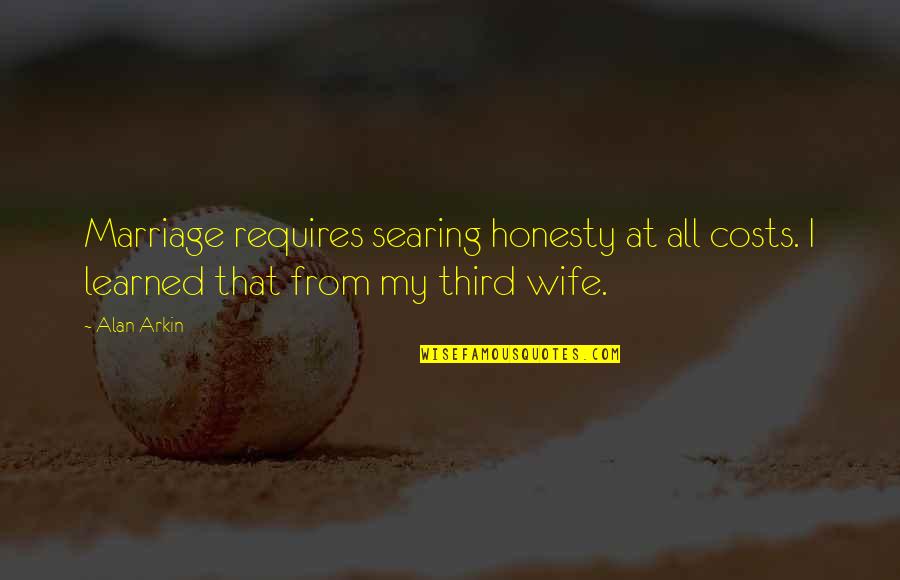 At All Costs Quotes By Alan Arkin: Marriage requires searing honesty at all costs. I