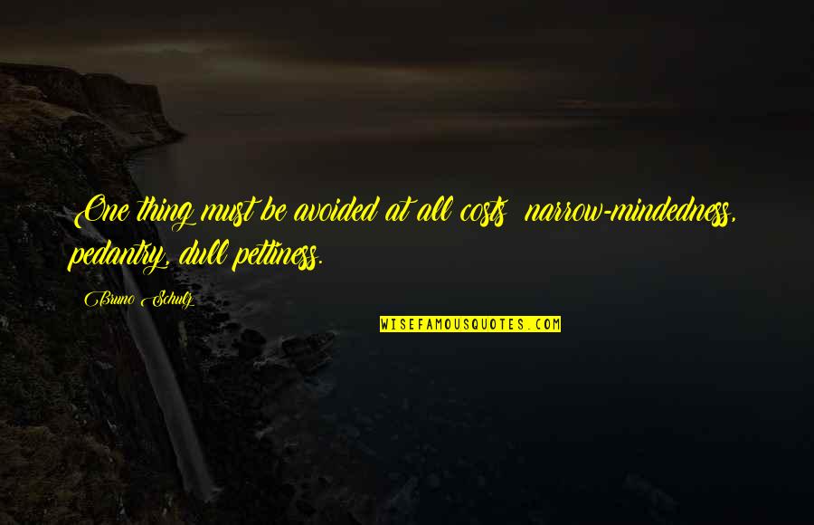 At All Costs Quotes By Bruno Schulz: One thing must be avoided at all costs: