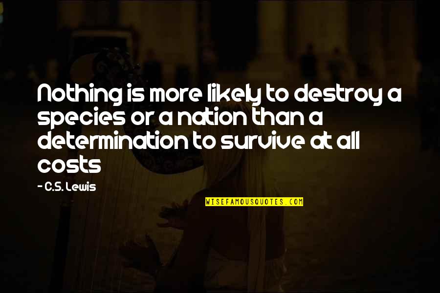 At All Costs Quotes By C.S. Lewis: Nothing is more likely to destroy a species