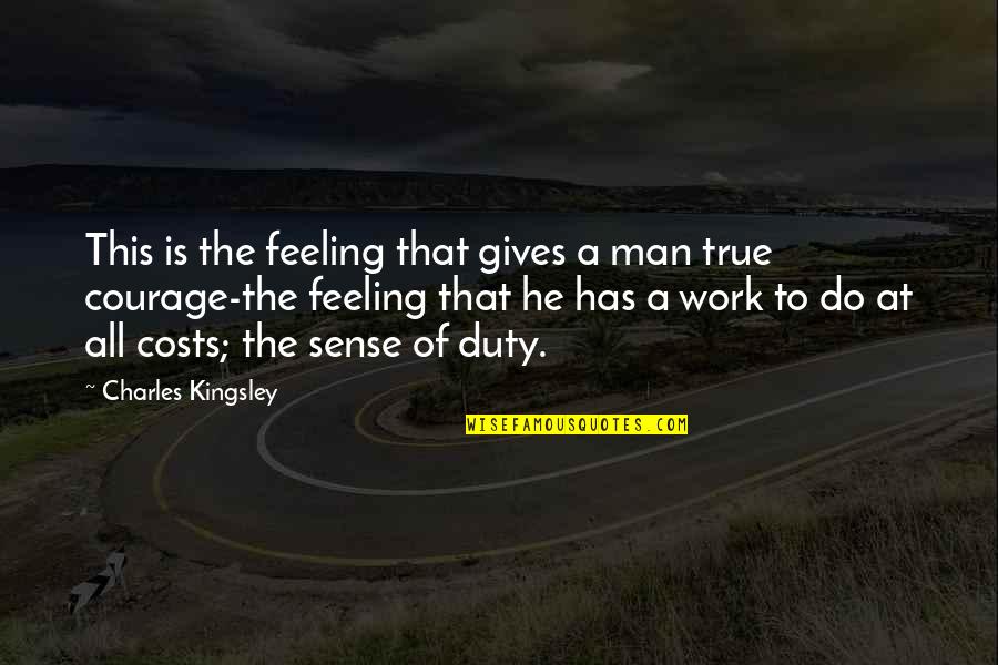 At All Costs Quotes By Charles Kingsley: This is the feeling that gives a man